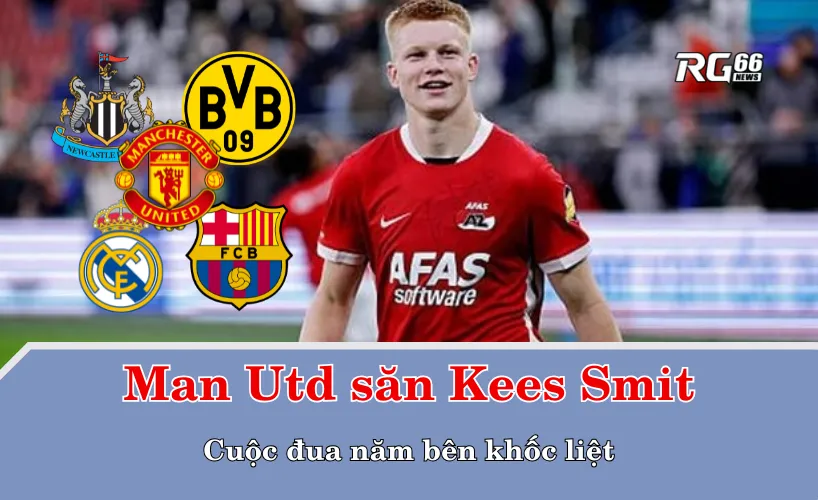 Man Utd săn Kees Smit – Cuộc đua năm bên khốc liệt