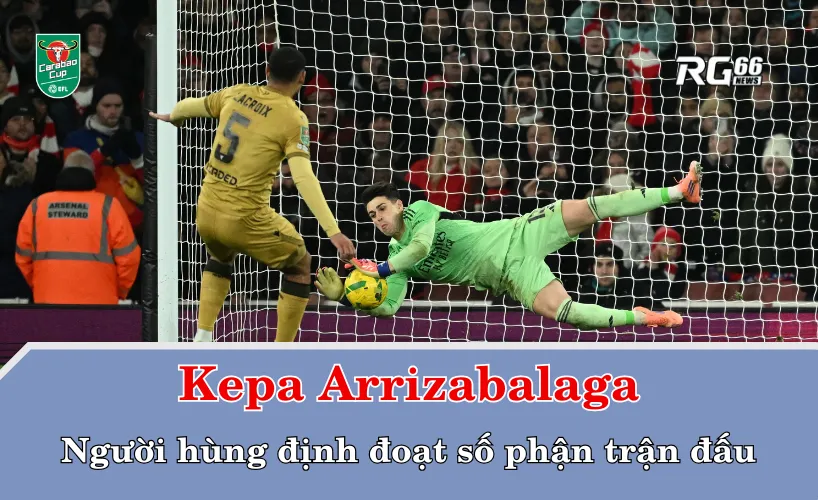 Kepa Arrizabalaga và khoảnh khắc định danh