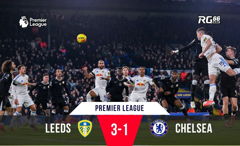 Chelsea thua sốc trước Leeds, mất lợi thế trong cuộc đua vô địch Premier League