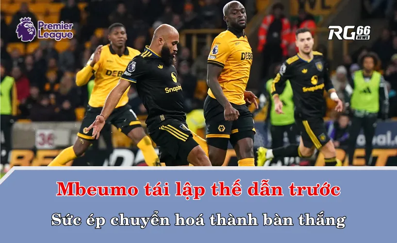 Mbeumo tái lập thế dẫn trước – Sức ép chuyển hoá thành bàn thắng