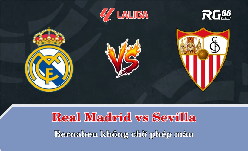 Real Madrid vs Sevilla – Bernabeu không chờ phép màu
