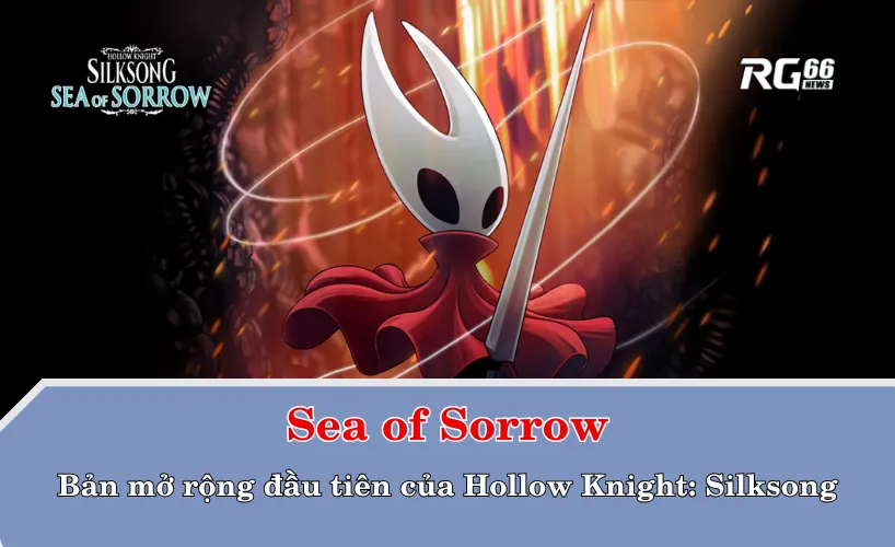 Sea of Sorrow là bản mở rộng đầu tiên của Hollow Knight: Silksong