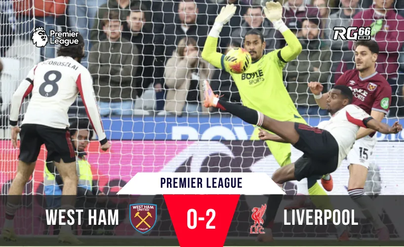 Liverpool vượt qua West Ham – Isak nổ súng, Salah ngồi dự bị