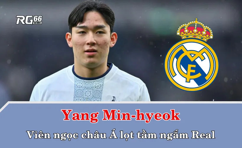 Yang Min-hyeok – viên ngọc châu Á lọt tầm ngắm Real