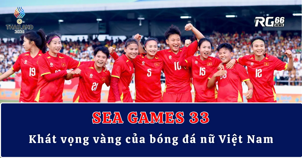 SEA Games 33 và khát vọng vàng của bóng đá nữ Việt Nam