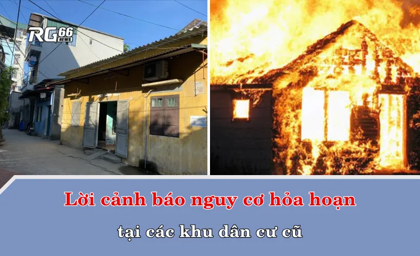 Lời cảnh báo nguy cơ hỏa hoạn tại các khu dân cư cũ