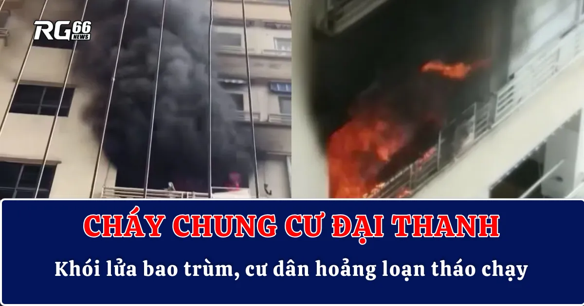 Cháy chung cư Đại Thanh – Khói lửa bao trùm, cư dân hoảng loạn tháo chạy