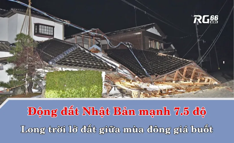 Động đất Nhật Bản mạnh 7.5 độ – Long trời lở đất giữa mùa đông giá buốt