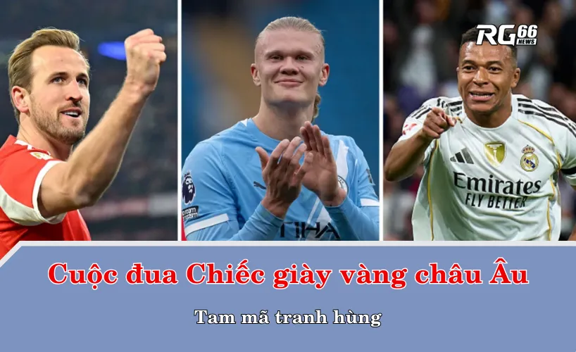 Cuộc đua Chiếc giày vàng châu Âu 2025/26 – Tam mã tranh hùng