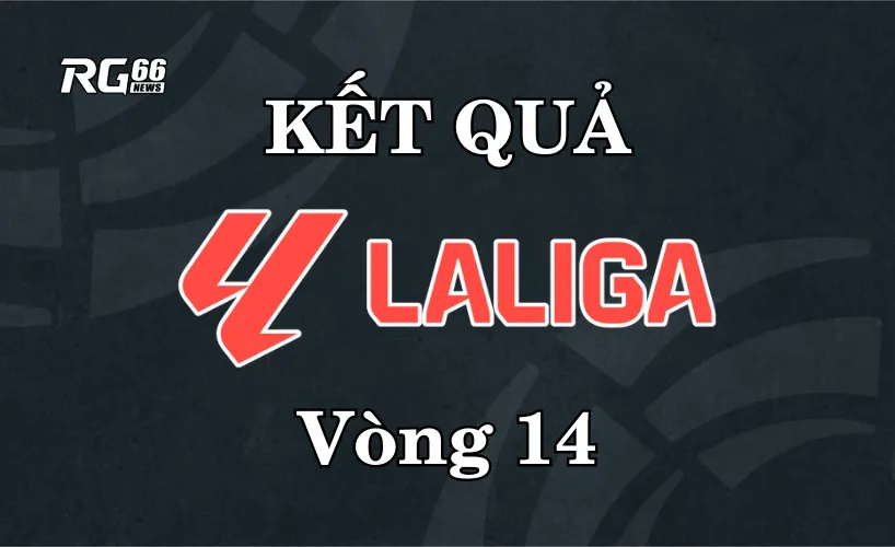 Kết quả La Liga 2025/26 – Vòng 14