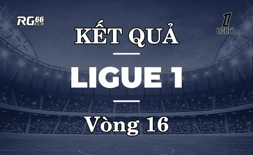 Kết quả Ligue 1 mùa giải 2025/26 – Vòng 16