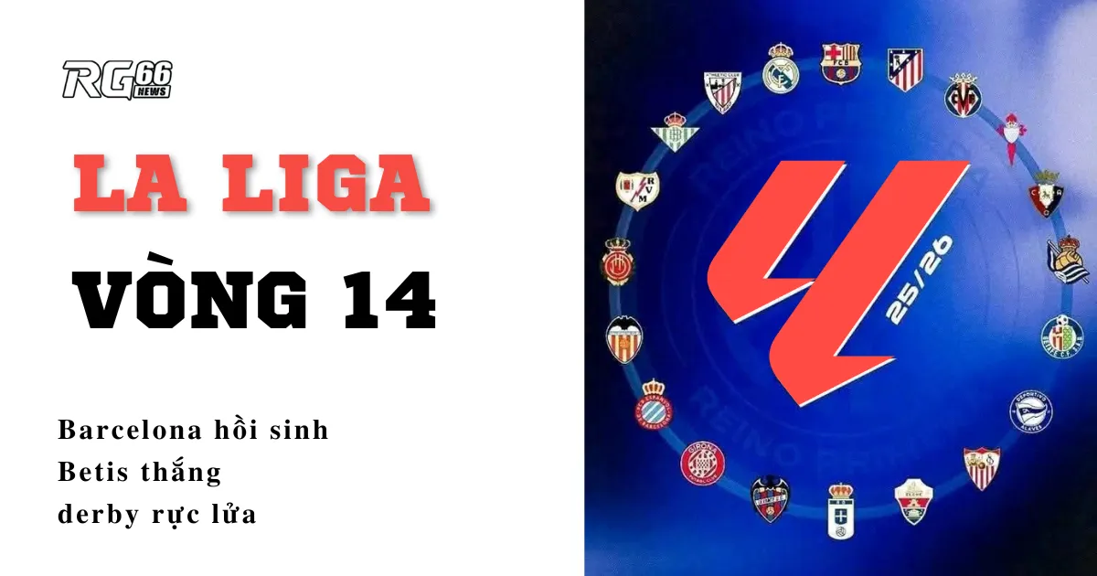 La Liga vòng 14 – Barcelona hồi sinh, Betis thắng derby rực lửa