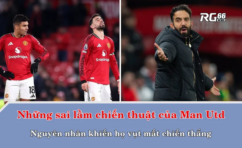 Những sai lầm chiến thuật của Man Utd – Nguyên nhân khiến họ vụt mất chiến thắng