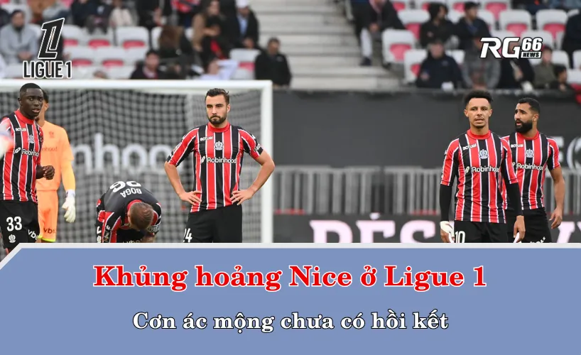 Khủng hoảng Nice ở Ligue 1 – Cơn ác mộng chưa có hồi kết