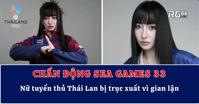 Chấn động SEA Games 33 – Nữ tuyển thủ Thái Lan bị trục xuất vì gian lận