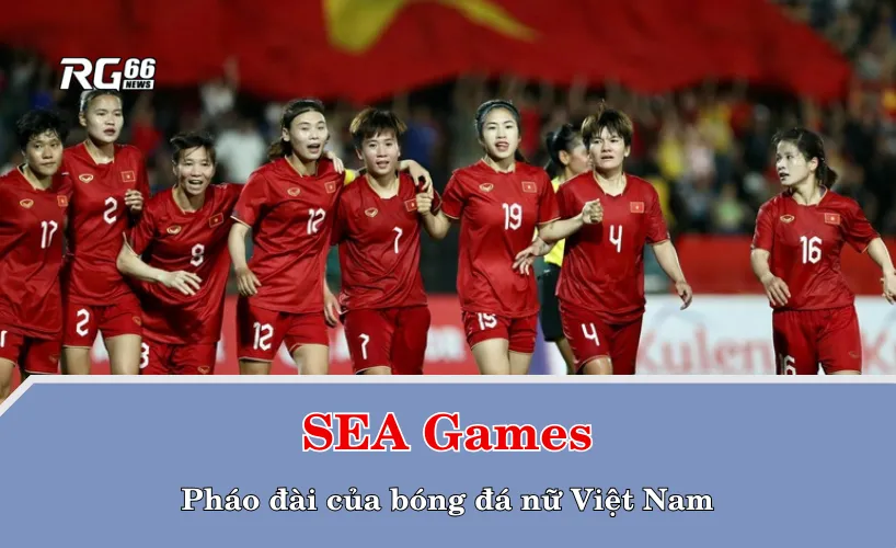 SEA Games – Pháo đài của bóng đá nữ Việt Nam