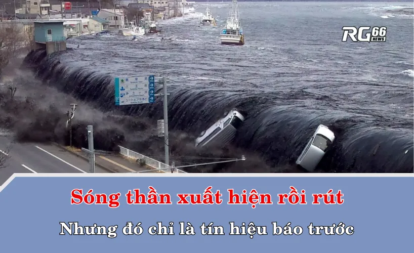 Sóng thần xuất hiện rồi rút – Nhưng đó chỉ là tín hiệu báo trước