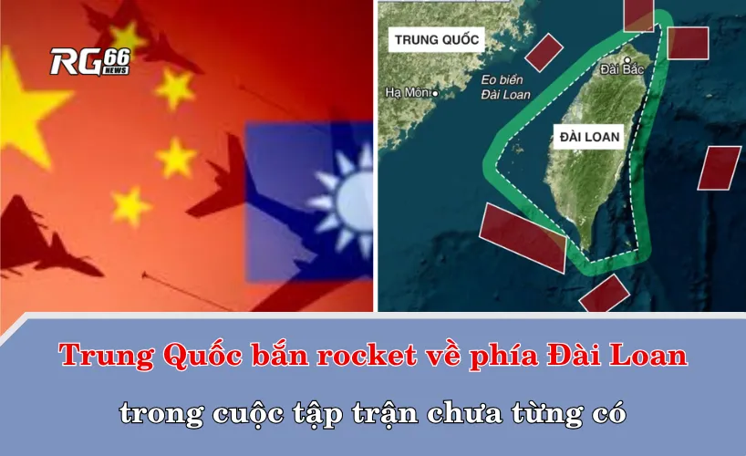 Trung Quốc bắn rocket về phía Đài Loan trong cuộc tập trận chưa từng có