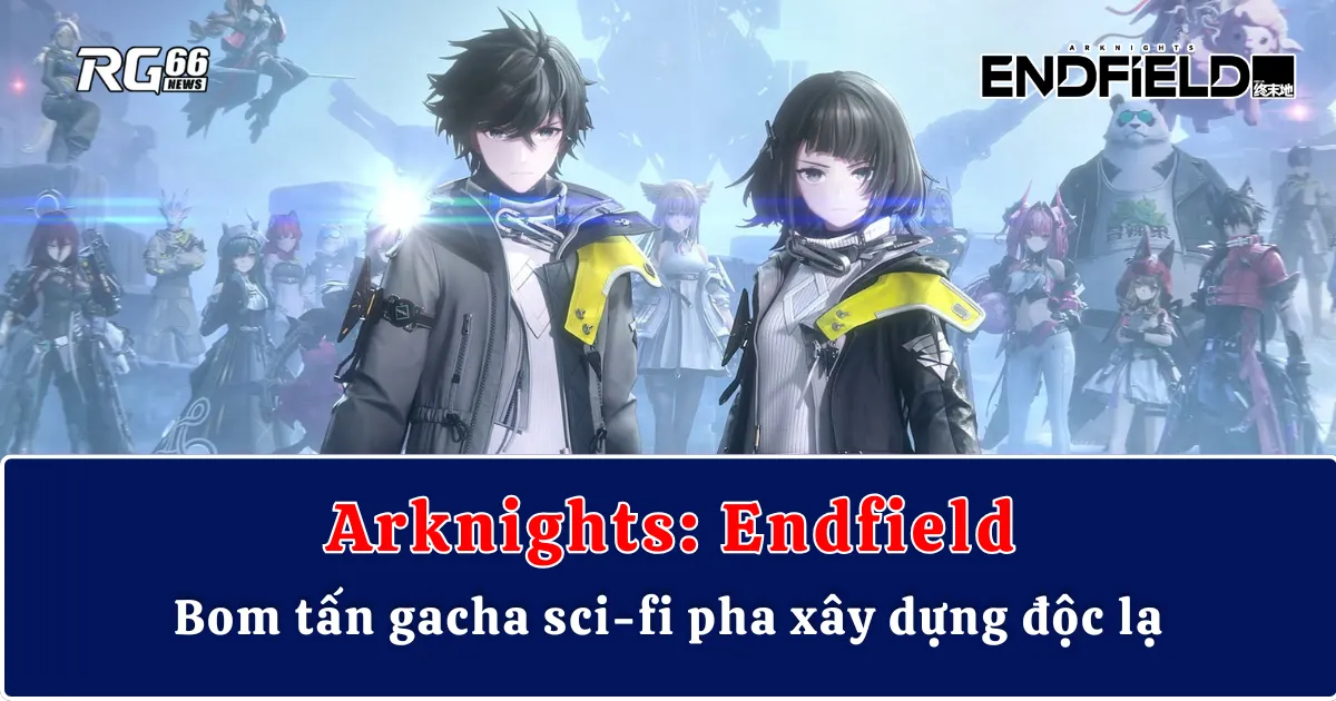 Arknights: Endfield – Bom tấn gacha sci-fi pha xây dựng độc lạ