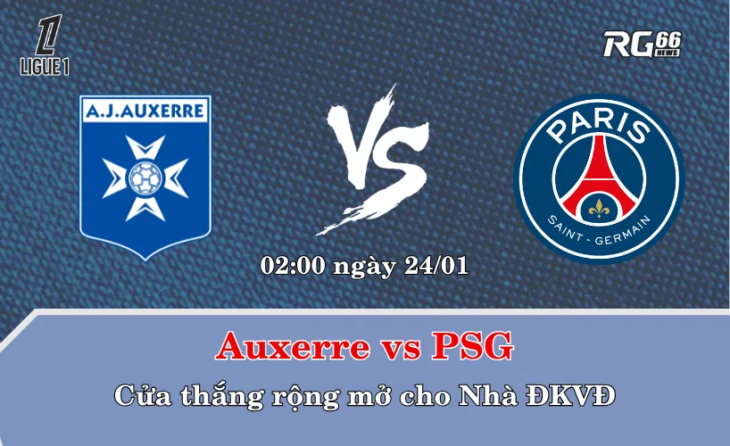 Auxerre vs PSG – Cửa thắng rộng mở cho Nhà ĐKVĐ
