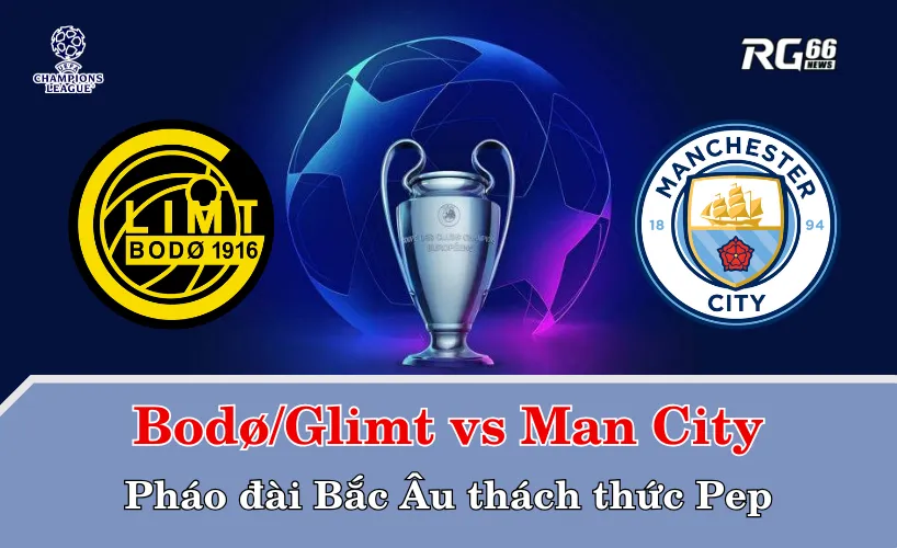 Bodø/Glimt vs Man City – Pháo đài Bắc Âu thách thức Pep