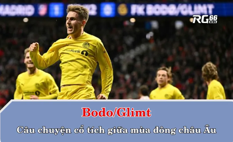 Bodo/Glimt – Câu chuyện cổ tích giữa mùa đông châu Âu