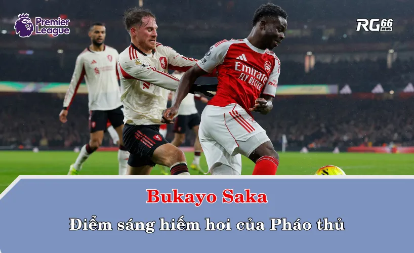Bukayo Saka – điểm sáng hiếm hoi của Pháo thủ