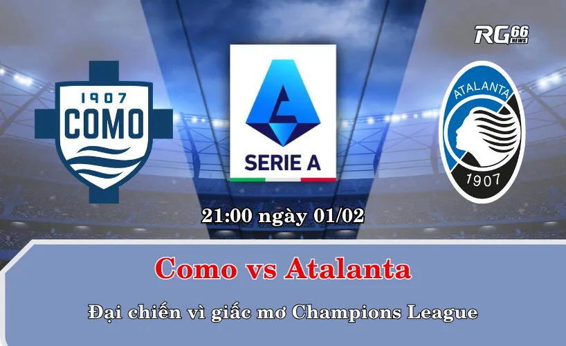 Como vs Atalanta – Đại chiến vì giấc mơ Champions League