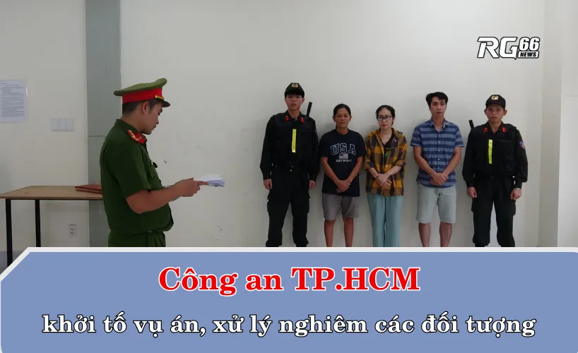 Công an TP.HCM khởi tố vụ án, xử lý nghiêm các đối tượng