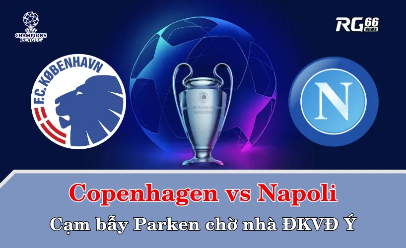 Copenhagen vs Napoli – Cạm bẫy Parken chờ nhà ĐKVĐ Ý