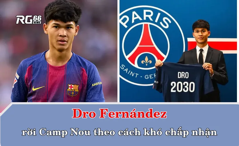Barcelona nổi giận: Dro Fernández rời Camp Nou theo cách khó chấp nhận