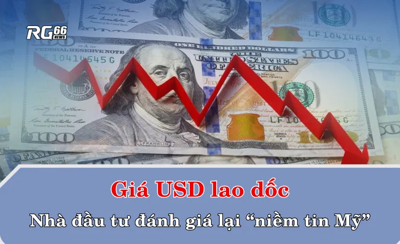 Giá USD lao dốc – Nhà đầu tư đánh giá lại “niềm tin Mỹ”