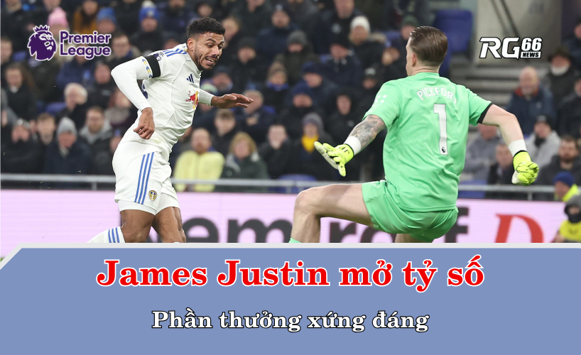 James Justin mở tỷ số – Phần thưởng xứng đáng