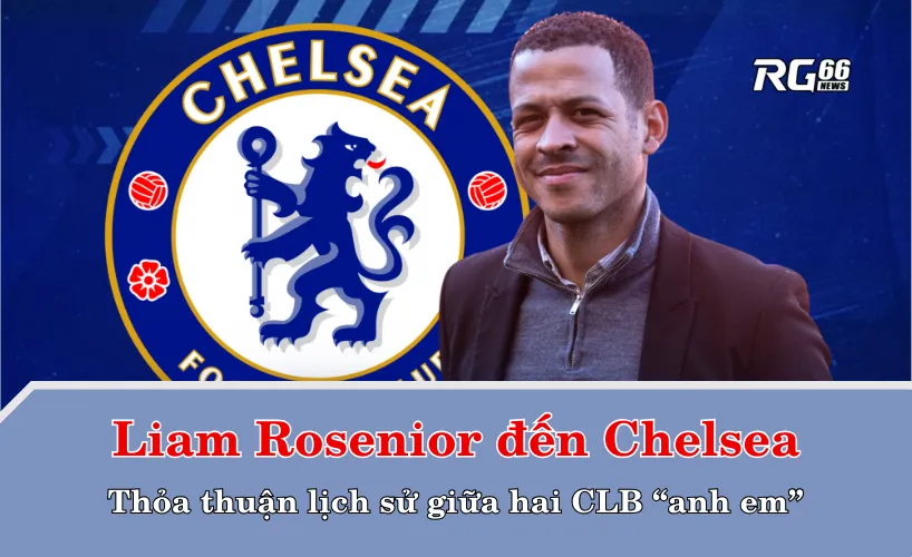 Liam Rosenior đến Chelsea – Thỏa thuận lịch sử giữa hai CLB “anh em”