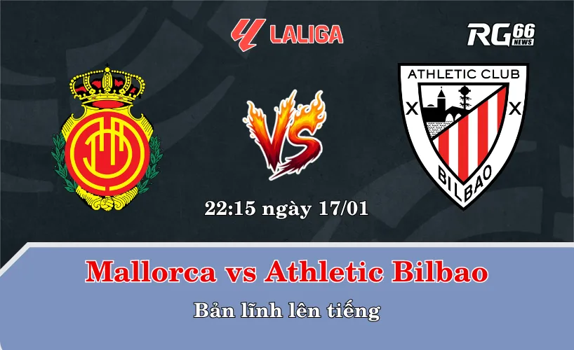 Mallorca vs Athletic Bilbao – Bản lĩnh lên tiếng