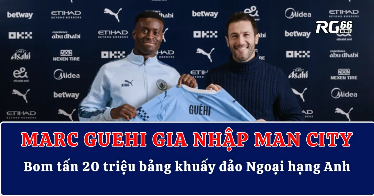 Marc Guehi gia nhập Man City – Bom tấn 20 triệu bảng khuấy đảo Ngoại hạng Anh