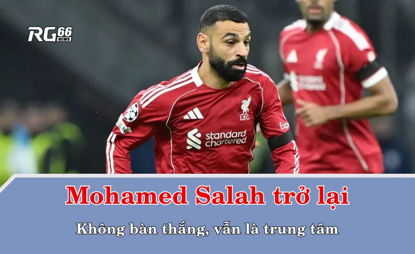 Mohamed Salah trở lại: Không bàn thắng, vẫn là trung tâm