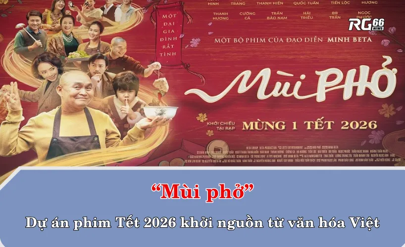 “Mùi phở” – dự án phim Tết 2026 khởi nguồn từ văn hóa Việt