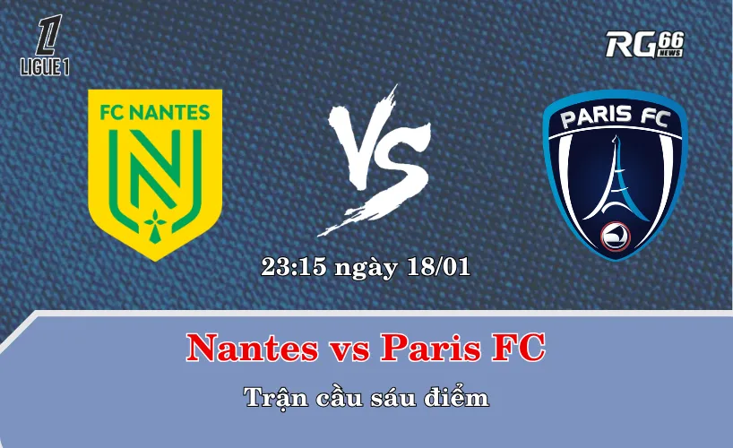 Nantes vs Paris FC – Trận cầu sáu điểm