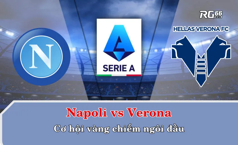 Napoli vs Verona – Cơ hội vàng chiếm ngôi đầu