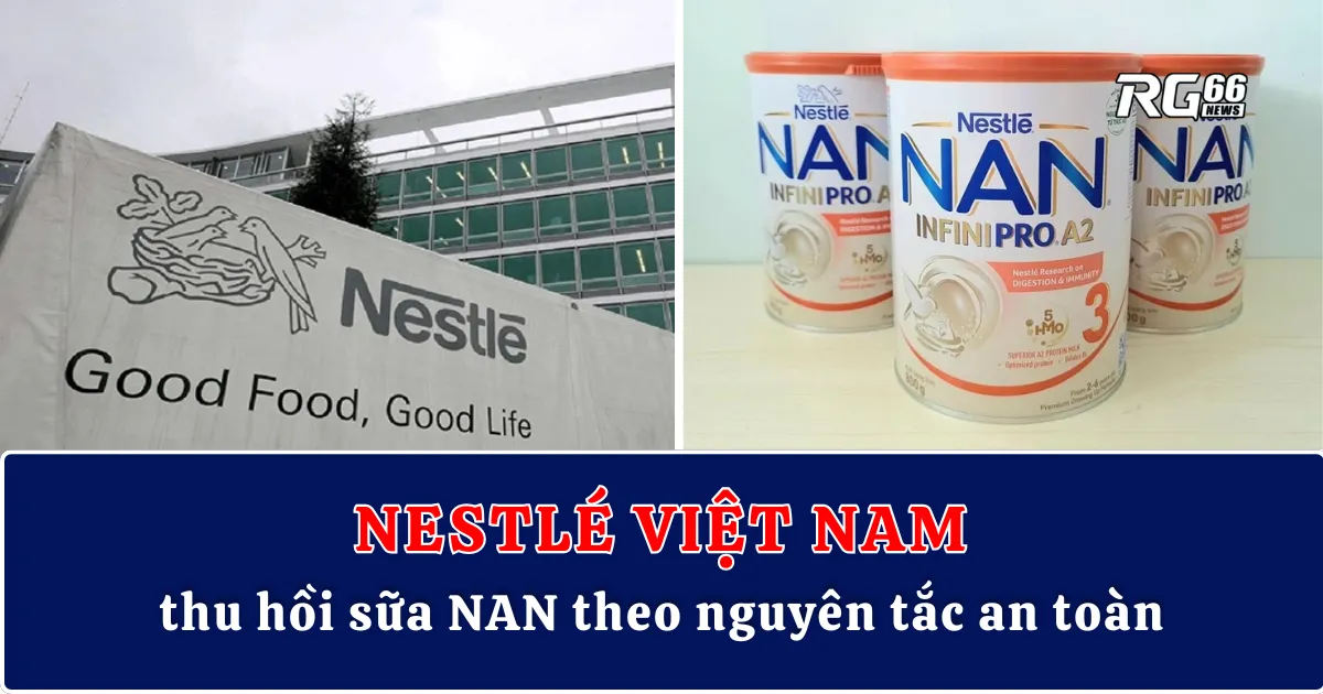 Nestlé Việt Nam thu hồi sữa NAN theo nguyên tắc an toàn