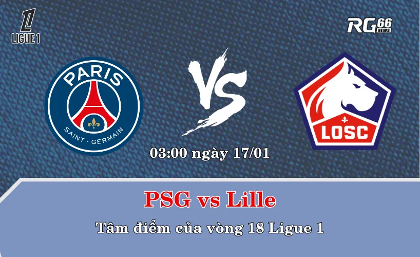PSG vs Lille – Tâm điểm của vòng 18 Ligue 1