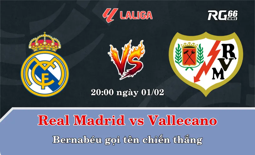 Real Madrid vs Vallecano – Bernabéu gọi tên chiến thắng