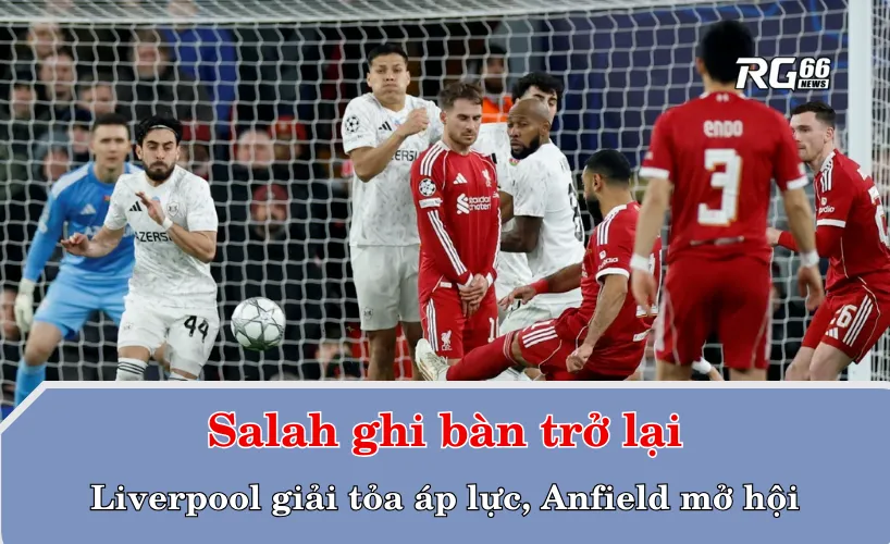 Salah ghi bàn trở lại – Liverpool giải tỏa áp lực, Anfield mở hội