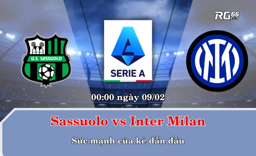 Sassuolo vs Inter Milan – Sức mạnh của kẻ dẫn đầu