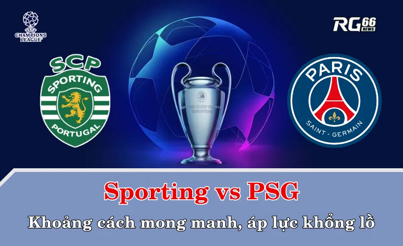 Sporting vs PSG – Khoảng cách mong manh, áp lực khổng lồ