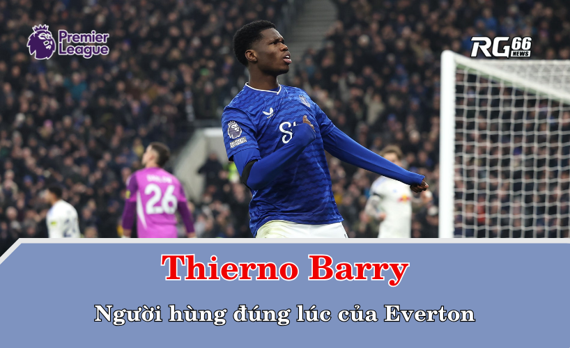 Thierno Barry – Người hùng đúng lúc của Everton