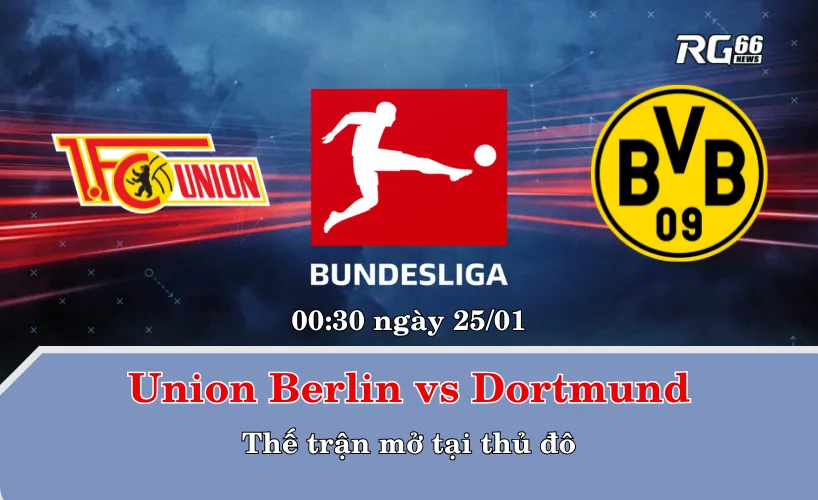 Union Berlin vs Dortmund – Thế trận mở tại thủ đô
