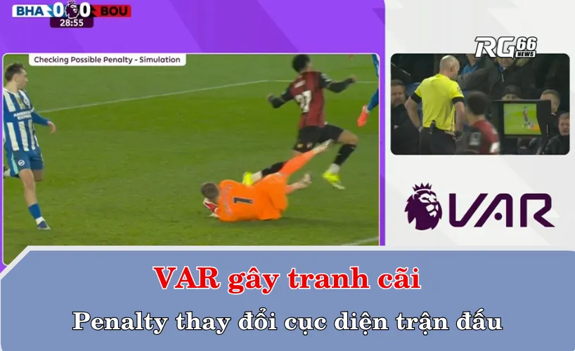 VAR gây tranh cãi – Penalty thay đổi cục diện trận đấu