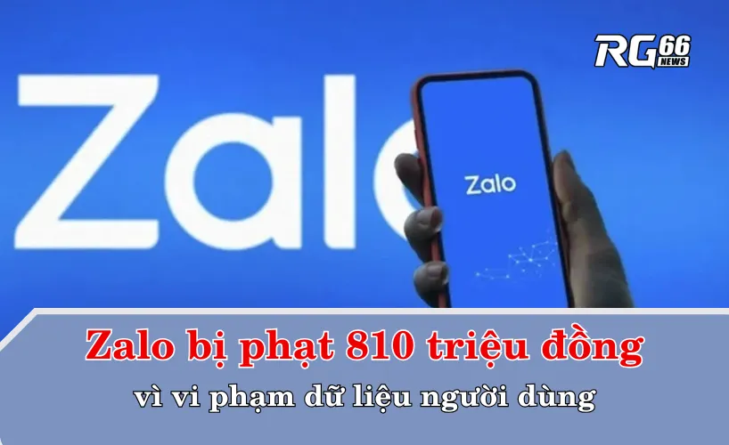 Zalo bị phạt 810 triệu đồng vì vi phạm dữ liệu người dùng